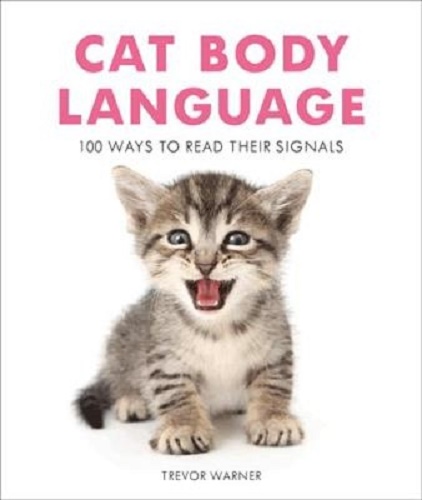 Cat Body Language 100 Ways to Read Their Signals by Trevor Warner